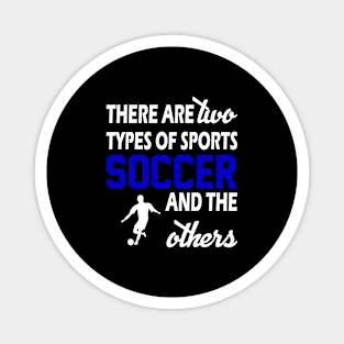 There Are Two Types Of Sports Soccer And The Others - Funny Magnet